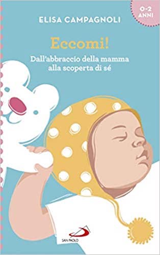 Eccomi dall'abbraccio della mamma alla scoperta di sè_Elisa Campagnoli